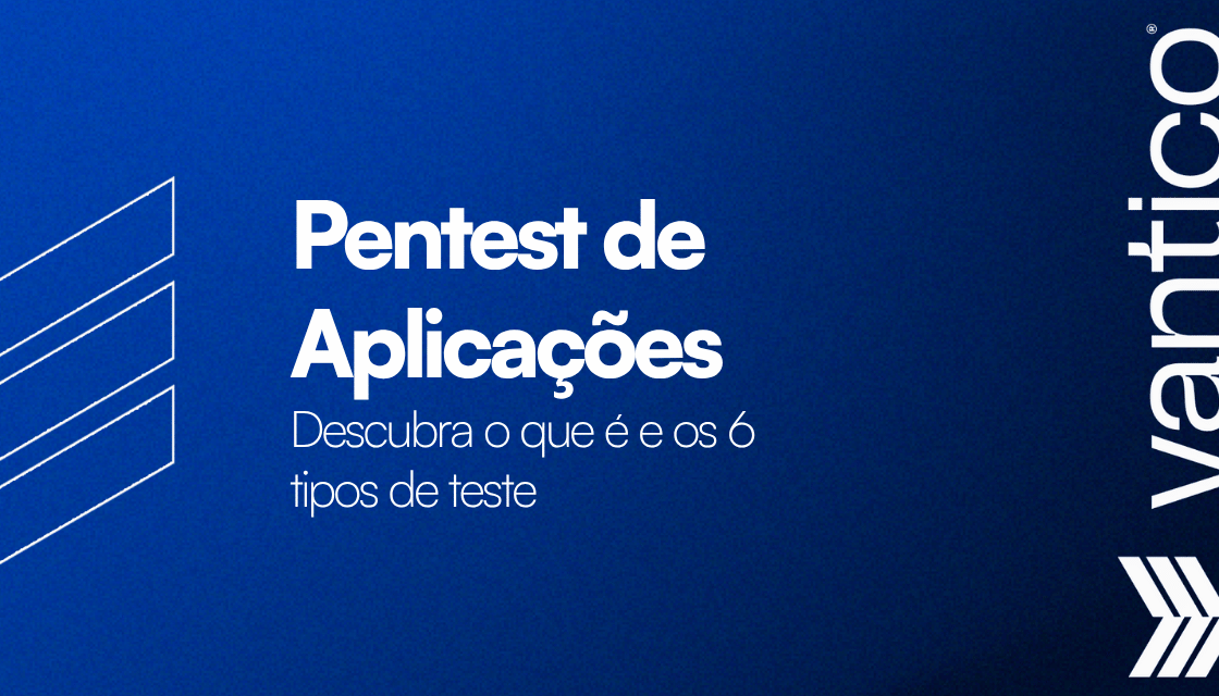 Entenda o Pentest de Aplicações