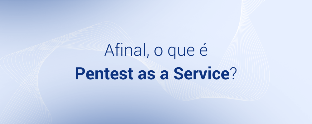 O que é Pentest as a Service (PTaaS)?