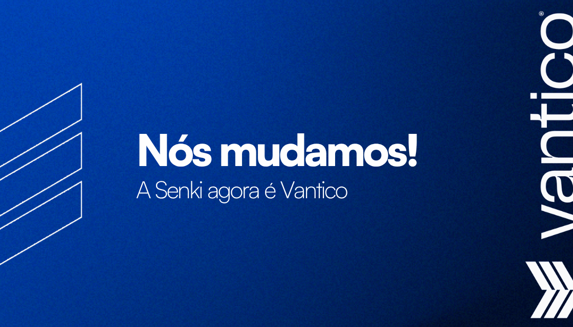 Nós mudamos: a Senki agora é Vantico!