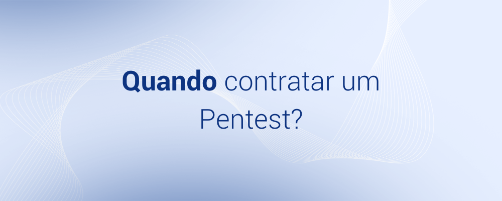Quando devo contratar um pentest?