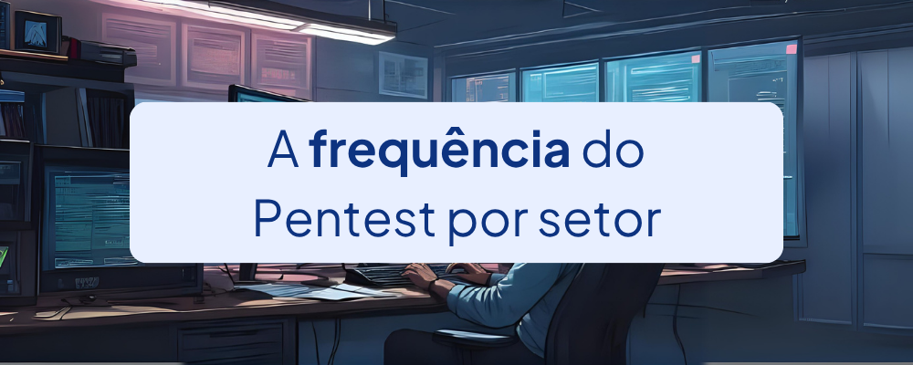 Qual é a frequência ideal de Pentest para cada setor?