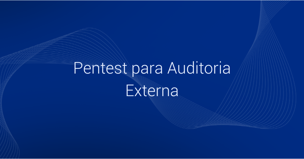 Case: Pentest para Auditoria Externa