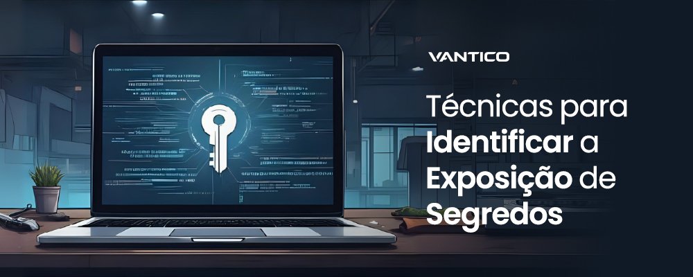 Técnicas para Identificar a Exposição de Segredos em Pentests