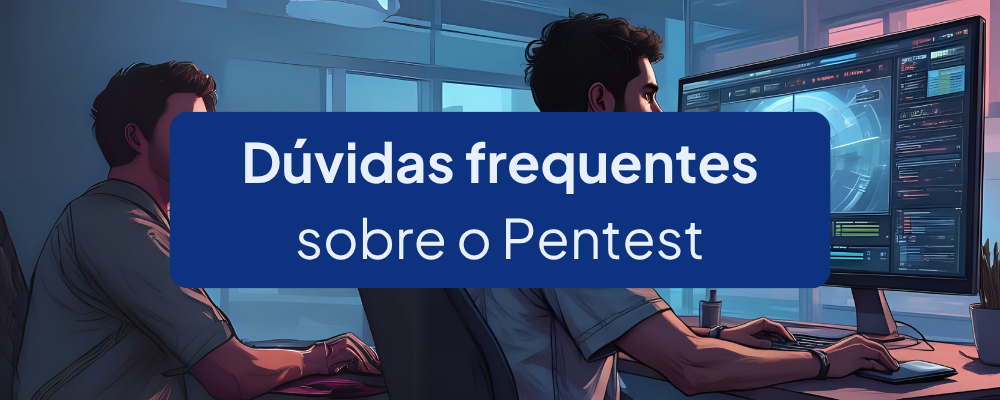 Dúvidas Mais Frequentes sobre o Pentest da Vantico