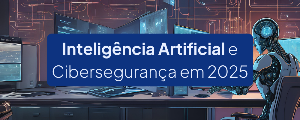 IA e Cibersegurança em 2026: Benefícios, Ameaças, Tendências