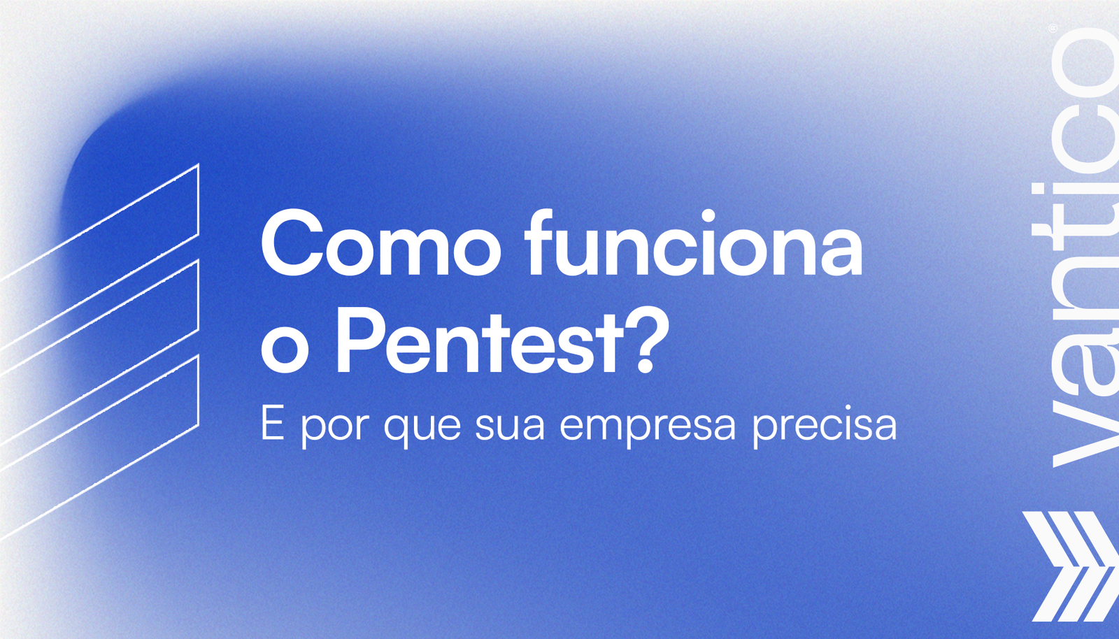 Pentest: Como Funciona, Etapas, Tipos e Por Que Sua Empresa Precisa