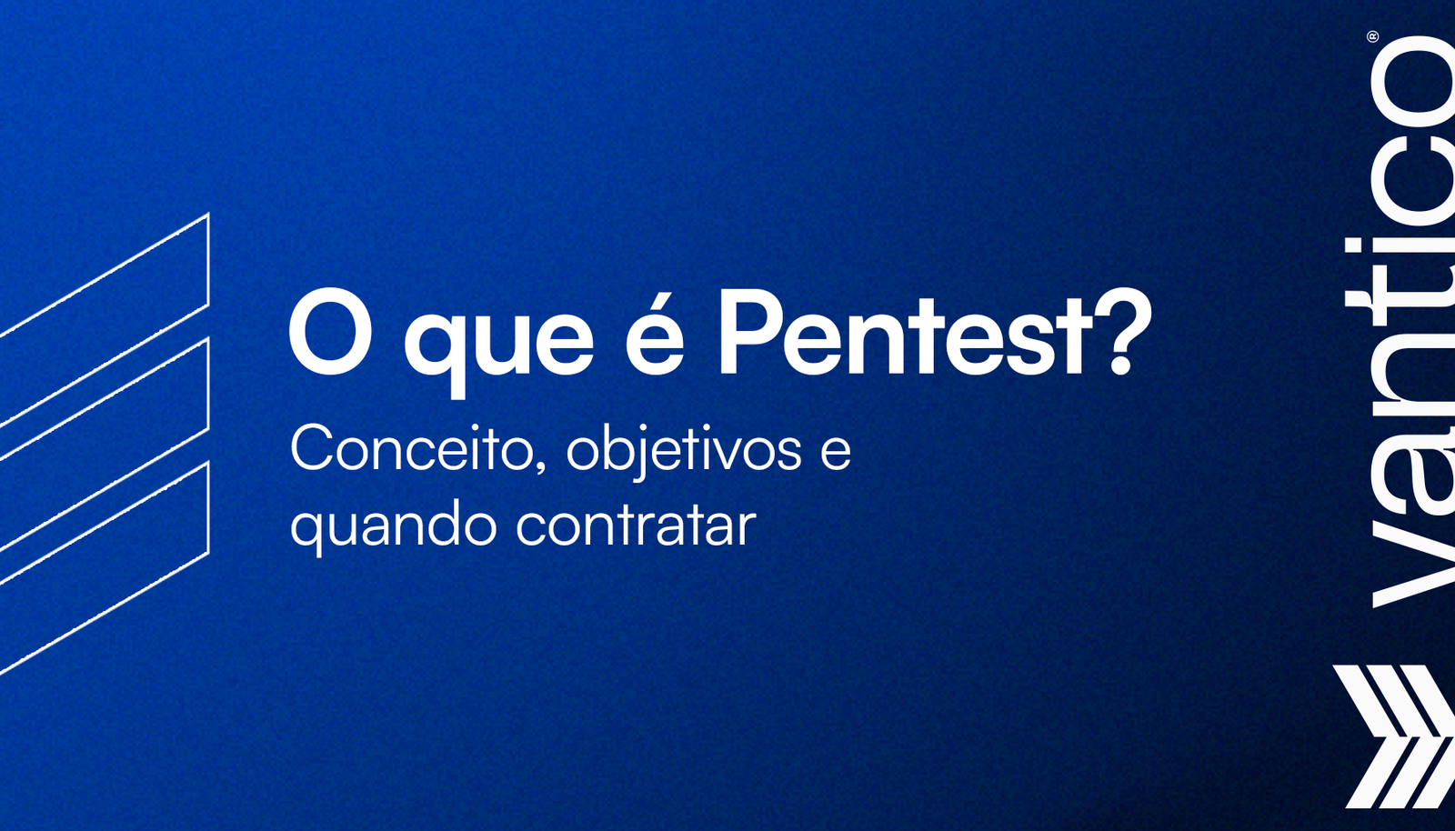 O Que É Pentest? Conceito, Objetivos e Quando Contratar